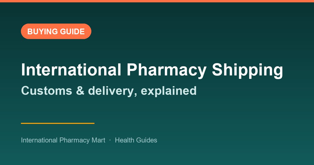 Ordering From an International Pharmacy: Shipping, Customs and Delivery Explained