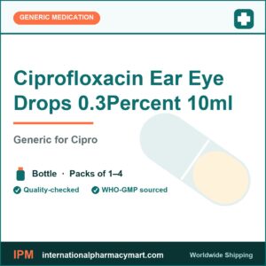Ciprofloxacin Ear Eye Drops 0.3Percent 10ml - generic Cipro | International Pharmacy Mart