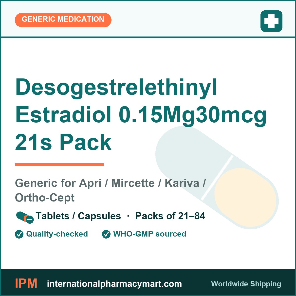 Desogestrelethinyl Estradiol 0.15Mg30mcg 21s Pack - generic Apri / Mircette / Kariva / Ortho-Cept | International Pharmacy Mart