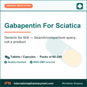 Gabapentin For Sciatica - generic N/A — Search/comparison query, not a product | International Pharmacy Mart