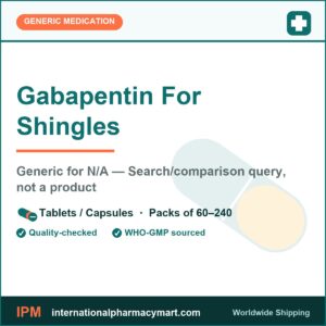 Gabapentin For Shingles - generic N/A — Search/comparison query, not a product | International Pharmacy Mart
