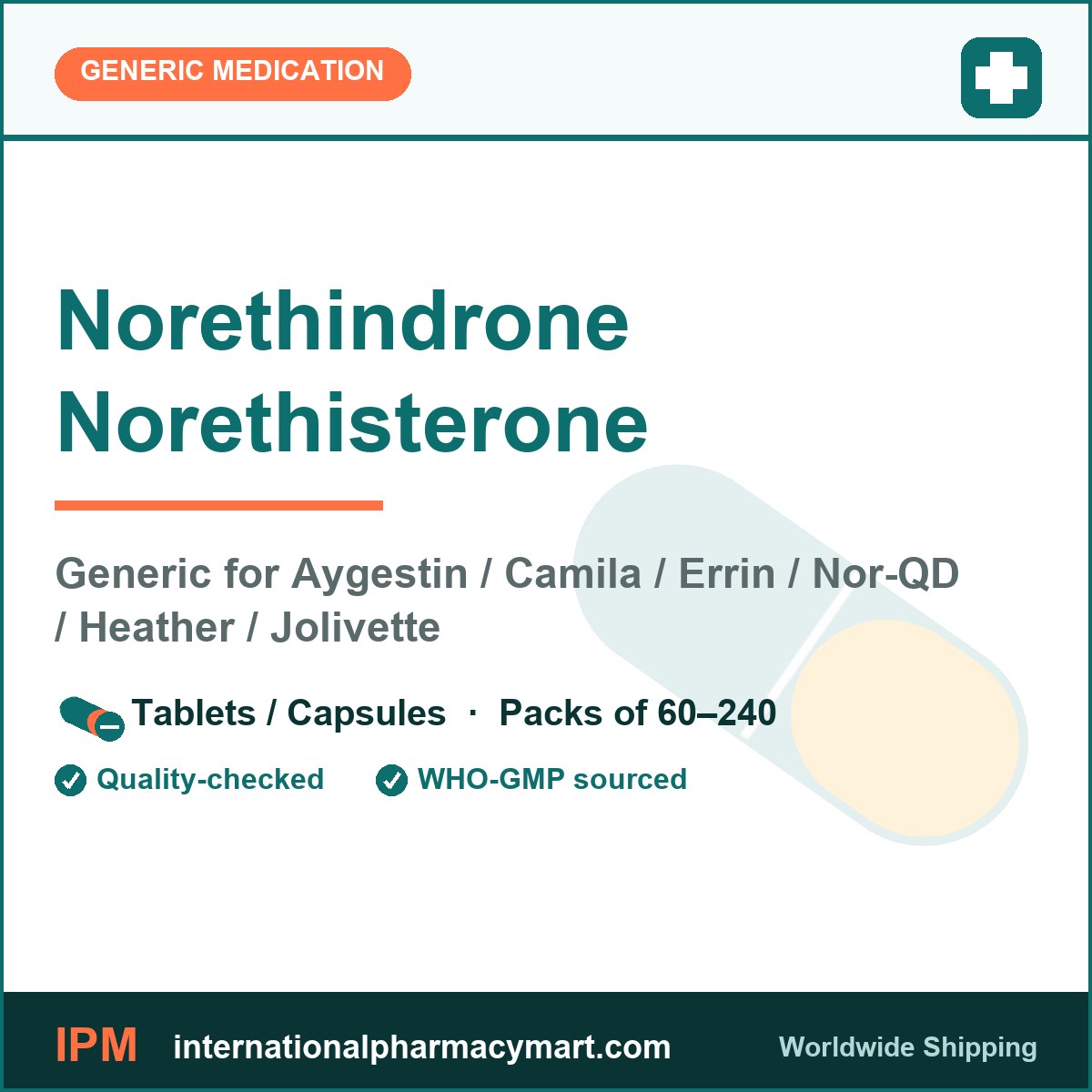 Norethindrone Norethisterone - generic Aygestin / Camila / Errin / Nor-QD / Heather / Jolivette | International Pharmacy Mart