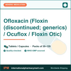 Ofloxacin (Floxin (discontinued; generics) / Ocuflox / Floxin Otic) | International Pharmacy Mart