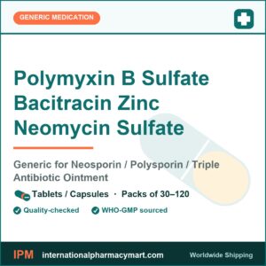 Polymyxin B Sulfate Bacitracin Zinc Neomycin Sulfate - generic Neosporin / Polysporin / Triple Antibiotic Ointment | International Pharmacy Mart