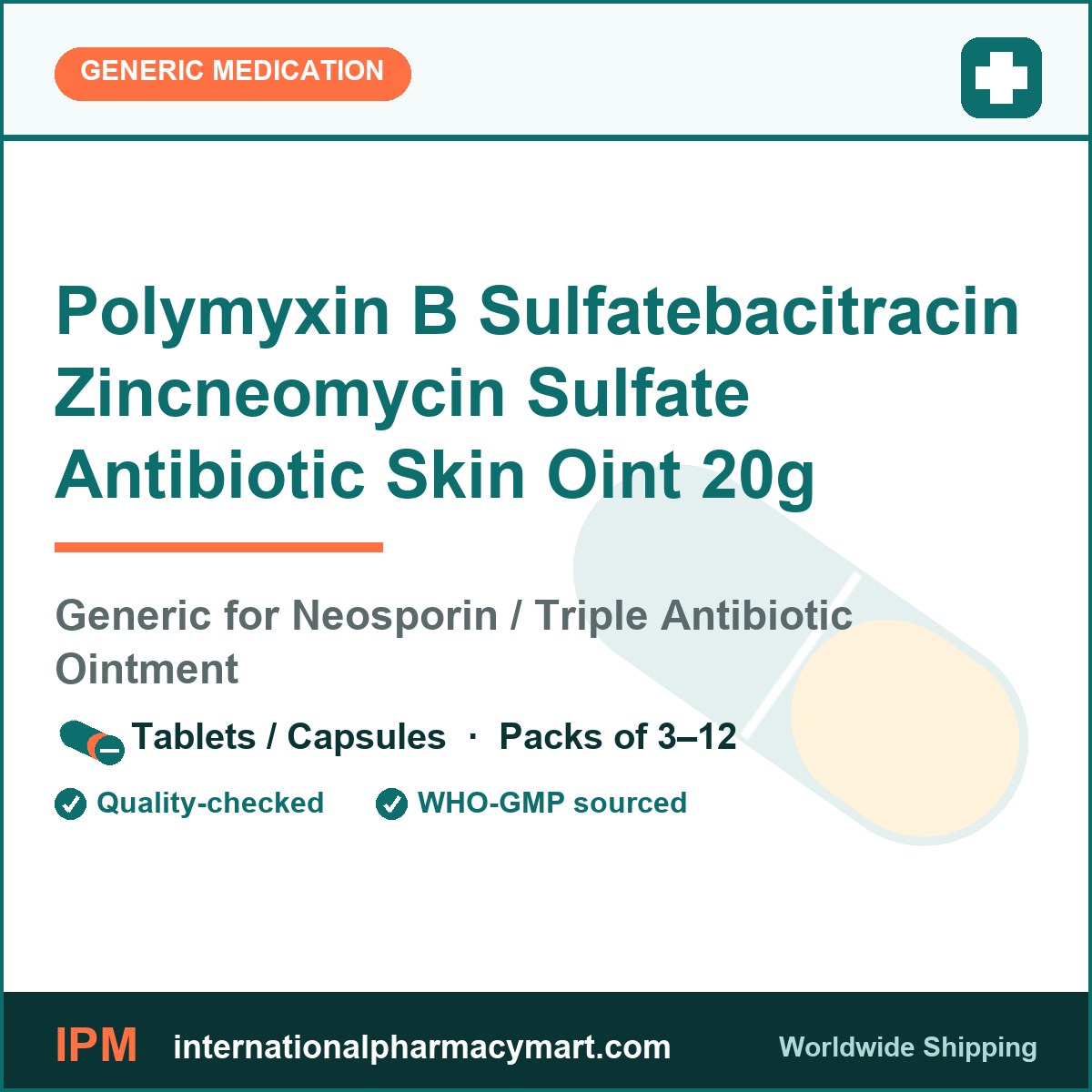 Polymyxin B Sulfatebacitracin Zincneomycin Sulfate Antibiotic Skin Oint 20g - generic Neosporin / Triple Antibiotic Ointment | International Pharmacy Mart