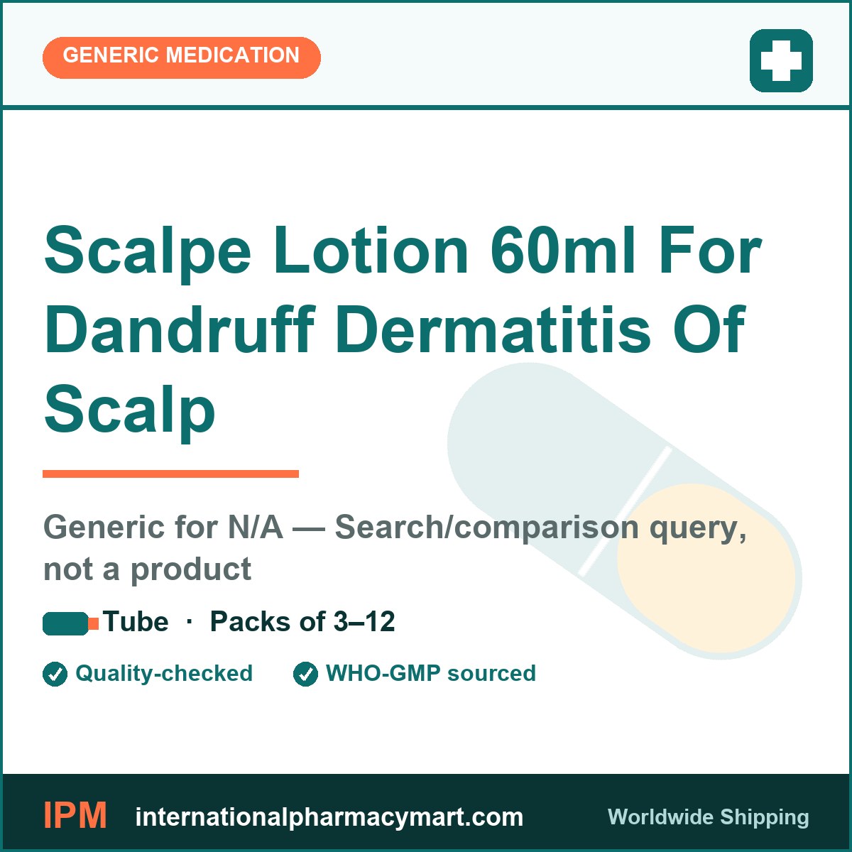 Scalpe Lotion 60ml For Dandruff Dermatitis Of Scalp - generic N/A — Search/comparison query, not a product | International Pharmacy Mart